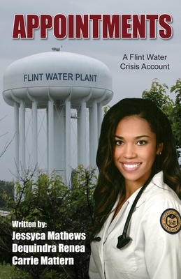 Appointments: A Flint Water Crisis Account by Carrie Mattern, Jessyca Mathews, Dequindra Renae