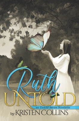 Ruth Untold: An Untold Series Novelette by Kristen Collins