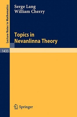 Topics in Nevanlinna Theory by Serge Lang, William Cherry