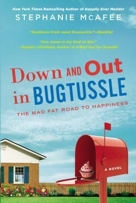 Down and Out in Bugtussle: The Mad Fat Road to Happiness by Stephanie McAfee