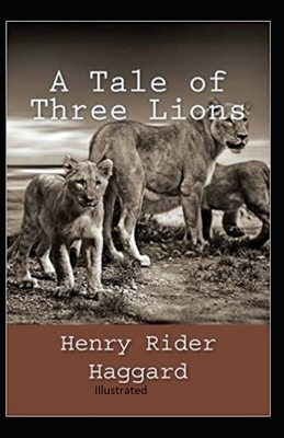 A Tale of Three Lions Illustrated by H. Rider Haggard