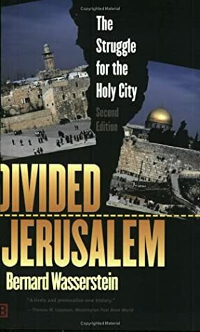 Divided Jerusalem: The Struggle for the Holy City by Bernard Wasserstein