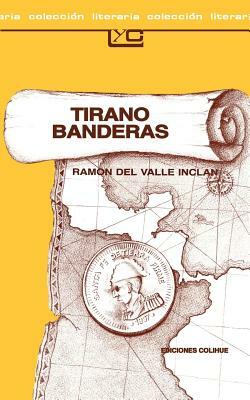 Tirano Banderas: Novela de Tierra Caliente by Ramón María del Valle-Inclán