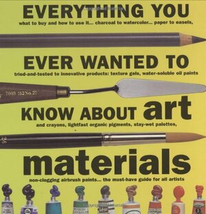 Everything You Ever Wanted to Know about Art Materials by Ian Sidaway