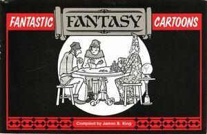 Fantastic Fantasy Cartoons by Mike Ferman, Edward B. Wagner, Mathew Guss, Jr. Walt Hackensmith Jr., James B. King, Richard Tomasic, Walt, Jeff Haws, Mark Doney, Joseph Pillsbury