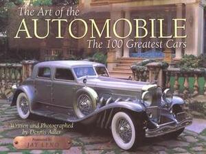 The Art of the Automobile: The 100 Greatest Cars by Dennis Adler