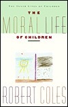 The Moral Life Of Children by Robert Coles