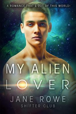 My Alien Lover: An Interracial Paranormal Romance Story by Jane Rowe