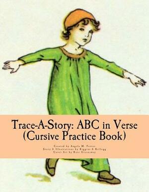Trace-A-Story: ABC in Verse (Cursive Practice Book) by Angela M. Foster, Kiggins &. Kellogg
