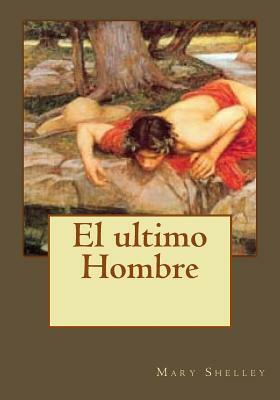 El ultimo Hombre by Mary Shelley