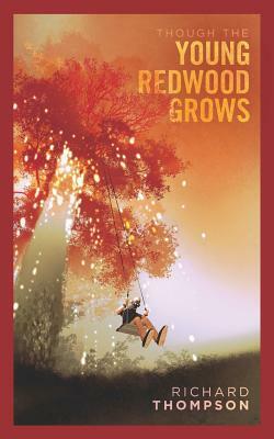 Though the Young Redwood Grows by Richard Thompson