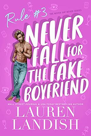 Never Fall For The Fake Boyfriend by Lauren Landish