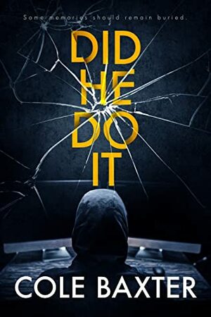 Did He Do It: A Gripping Psychological Thriller That Will Have You At The Edge Of Your Seat… by Cole Baxter