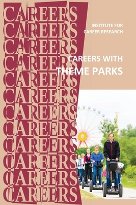 Careers With Theme Parks by Institute for Career Research