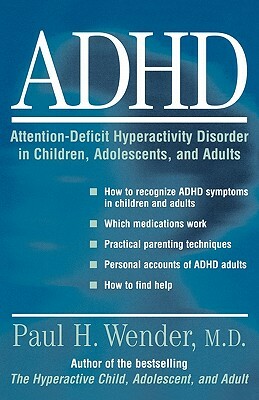 Adhd: Attention-Deficit Hyperactivity Disorder in Children, Adolescents, and Adults by Paul H. Wender