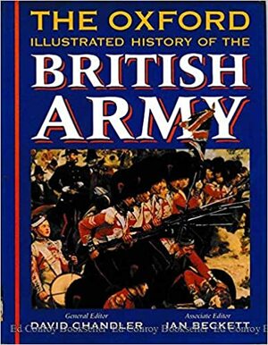 The Oxford Illustrated History of the British Army by Ian F.W. Beckett, David G. Chandler