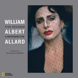 William Albert Allard: Five Decades: A Retrospective by William Albert Allard