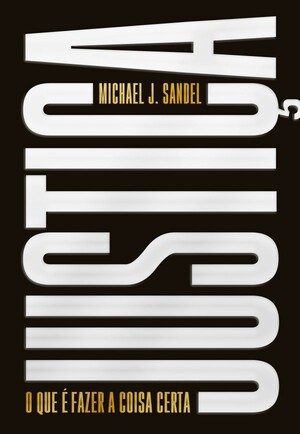 Justiça: o que é fazer a coisa certa by Michael J. Sandel