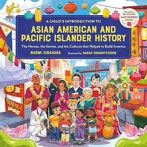 A Child's Introduction to Asian American and Pacific Islander History: The Heroes, the Stories, and the Cultures that Helped to Build America by Naomi Hirahara