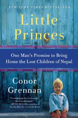 Little Princes: One Man's Promise to Bring Home the Lost Children of Nepal by Conor Grennan