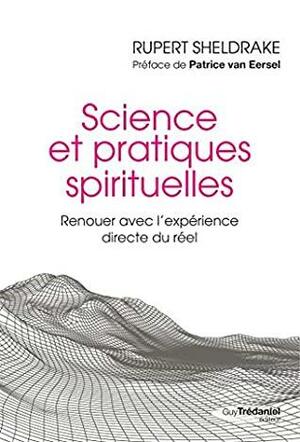 Science et pratiques spirituelles : Renouer avec l'expérience directe du réel by Rupert Sheldrake