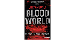 Blood World - Die Zukunft ist in Blut geschrieben by Chris Mooney