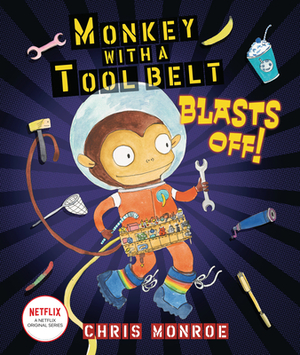 Monkey with a Tool Belt Blasts Off! by Chris Monroe