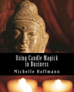 Using Candle Magick in Business by Michelle Hoffmann