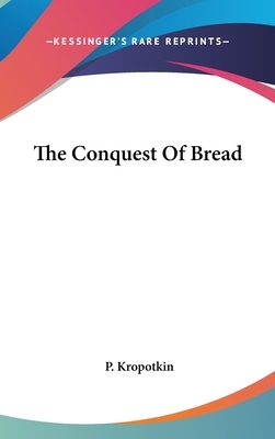 The Conquest of Bread by Peter Kropotkin