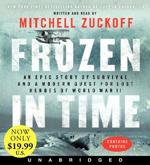 Frozen in Time: An Epic Story of Survival and a Modern Quest for Lost Heroes of World War II by Mitchell Zuckoff