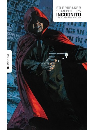 Incognito: The Classified Edition by Sean Phillips, Val Staples, Ed Brubaker