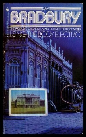 I Sing the Body Electric! by Ray Bradbury