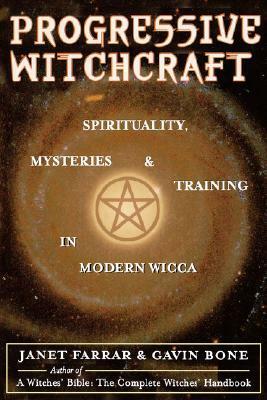 Progressive Witchcraft: Spirituality, Mysteries, and Training in Modern Wicca by Janet Farrar