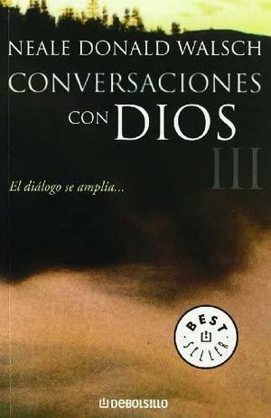 Conversaciones Con Dios/ Conversations With God: El Dialogo Se Amplia...Iii / An Uncommon Dialogue. Book Iii by Neale Donald Walsch