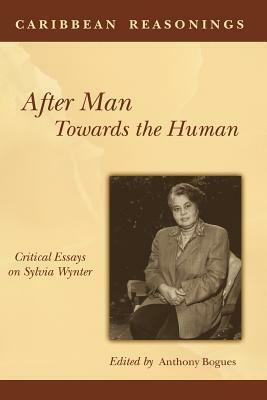 Caribbean Reasonings: After Man, Towards the Human: Critical Essays on Sylvia Wynter by Anthony Bogues