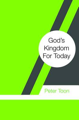God's Kingdom For Today by Peter Toon