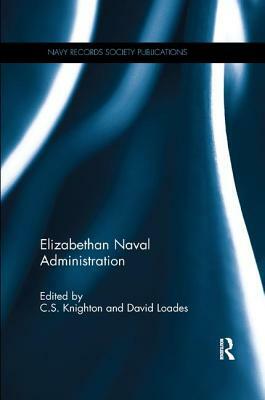 Elizabethan Naval Administration by David Loades, C. S. Knighton