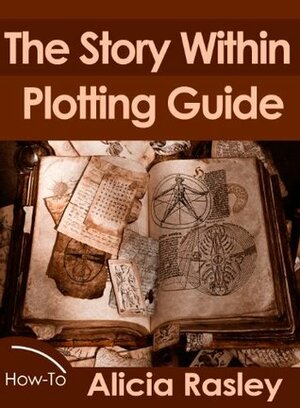 The Story Within Plot Guide for Novelists (The Story Within Booklet Series) by Alicia Rasley