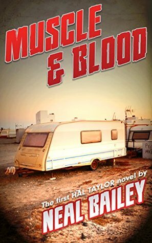 Muscle and Blood (Hal Taylor Book 1) by Neal Bailey