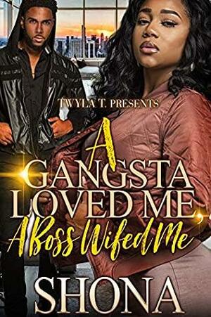 A Gangsta Loved Me, A Boss Wifed Me by Shona