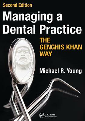Managing a Dental Practice the Genghis Khan Way by Michael R. Young