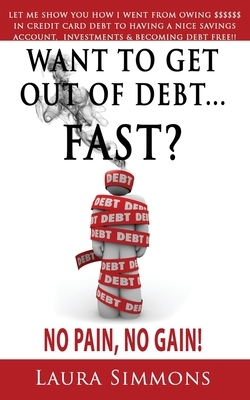 Want To Get Out Of debt...Fast? by Laura Simmons