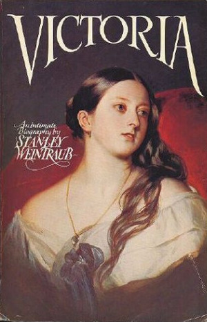 Victoria: An Intimate Biography by Stanley Weintraub