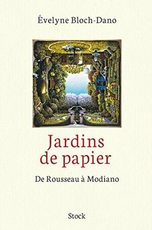 Jardins de papier : de Rousseau à Modiano by Evelyne Bloch-Dano