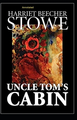 Uncle Tom's Cabin Annotated by Harriet Beecher Stowe