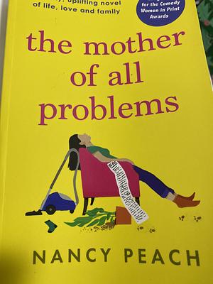 The Mother of All Problems: A Funny, Uplifting Novel of Life, Love and Family by Nancy Peach