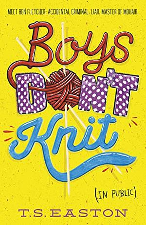 Boys Don't Knit by T.S. Easton