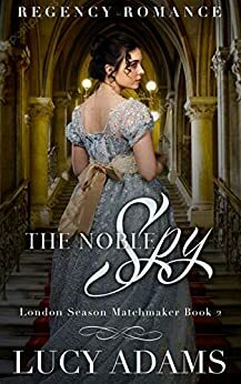 The Noble Spy: Regency Romance by Lucy Adams