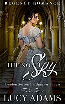 The Noble Spy: Regency Romance by Lucy Adams