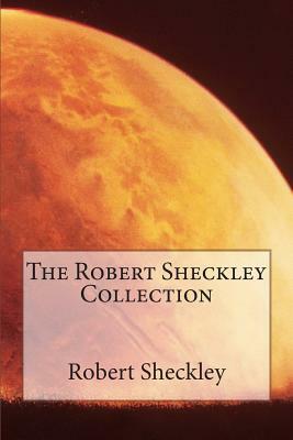 The Robert Sheckley Collection by Robert Sheckley